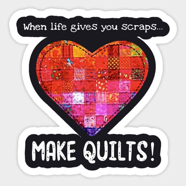 When Life Gives You Scraps Make Quilts Wife Sticker by dieukieu81